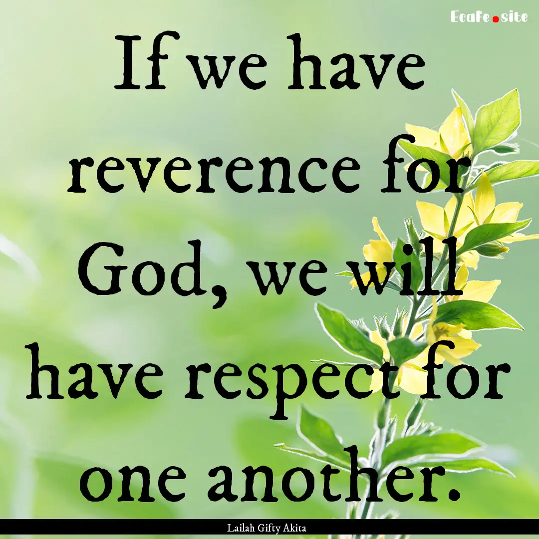 If we have reverence for God, we will have.... : Quote by Lailah Gifty Akita