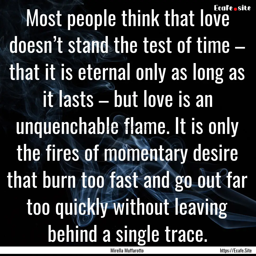 Most people think that love doesn’t stand.... : Quote by Mirella Muffarotto