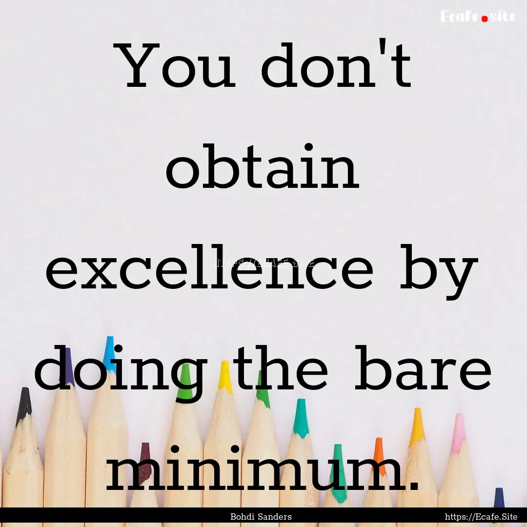 You don't obtain excellence by doing the.... : Quote by Bohdi Sanders