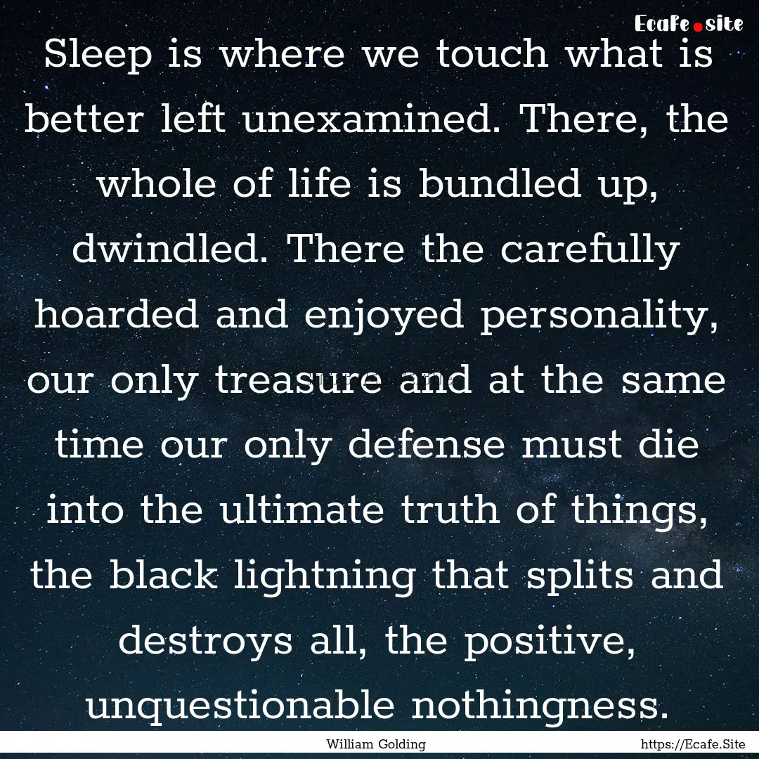 Sleep is where we touch what is better left.... : Quote by William Golding