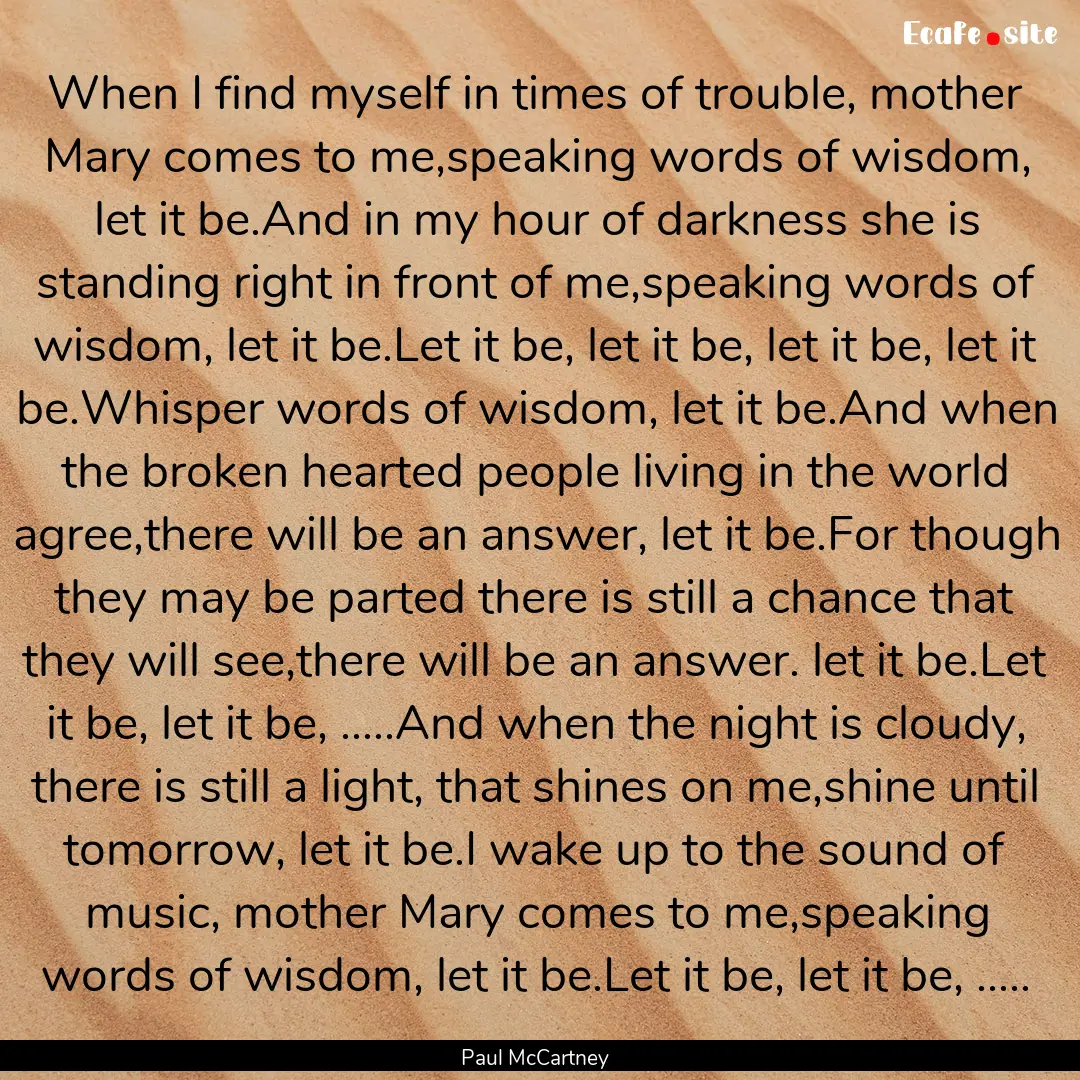 When I find myself in times of trouble, mother.... : Quote by Paul McCartney