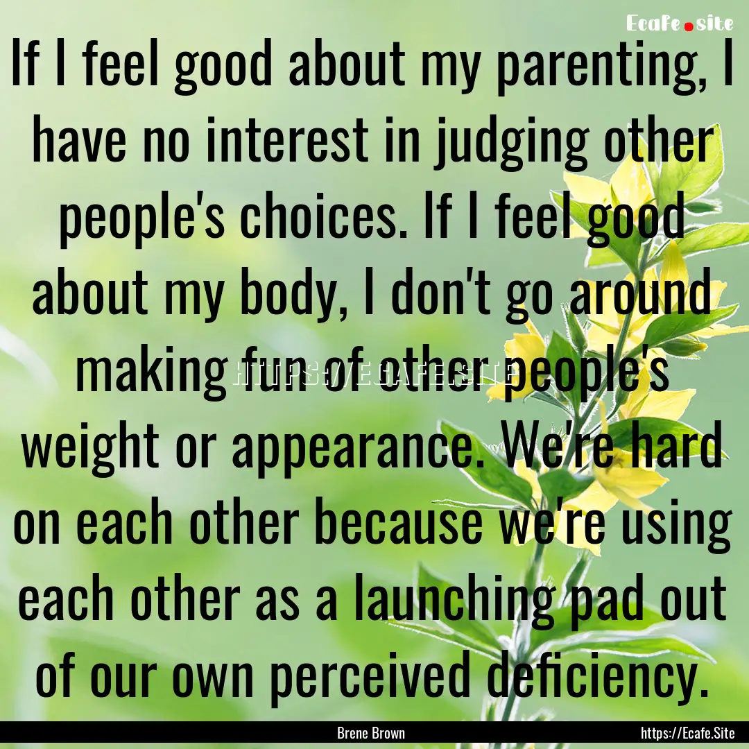 If I feel good about my parenting, I have.... : Quote by Brene Brown