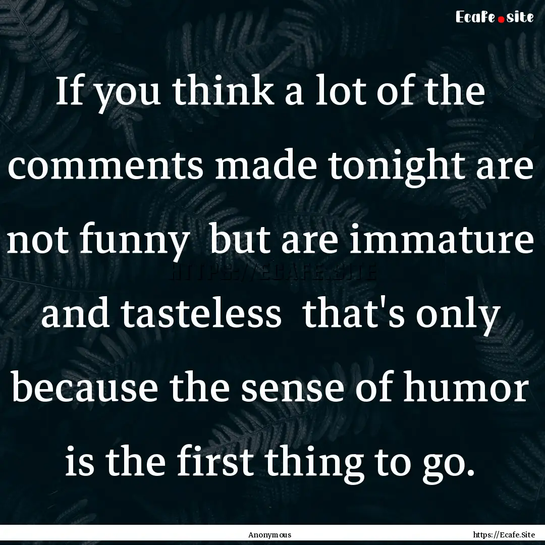 If you think a lot of the comments made tonight.... : Quote by Anonymous