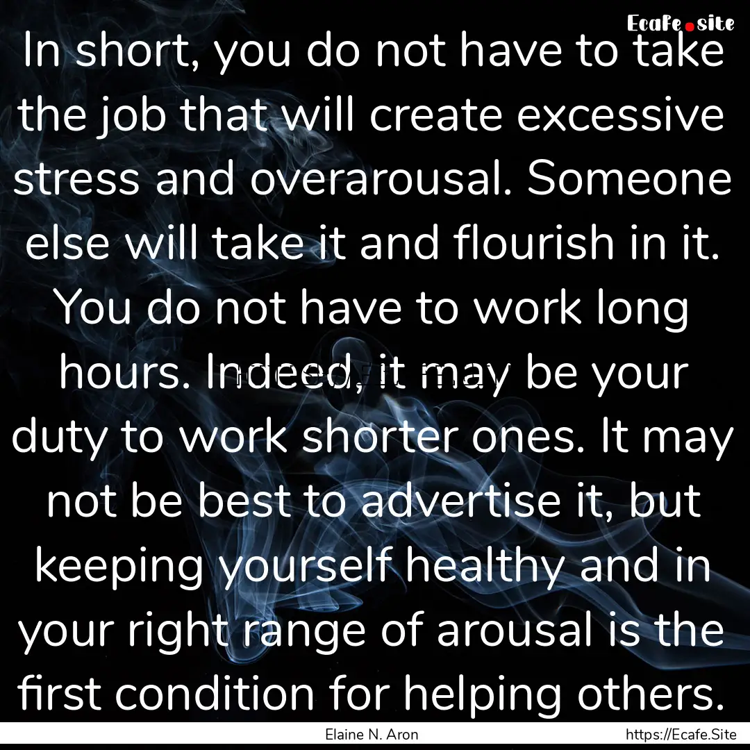 In short, you do not have to take the job.... : Quote by Elaine N. Aron