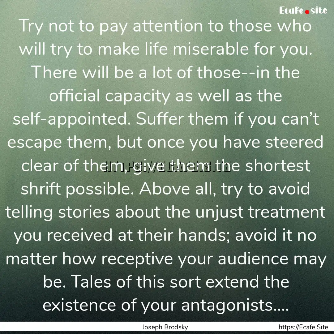 Try not to pay attention to those who will.... : Quote by Joseph Brodsky