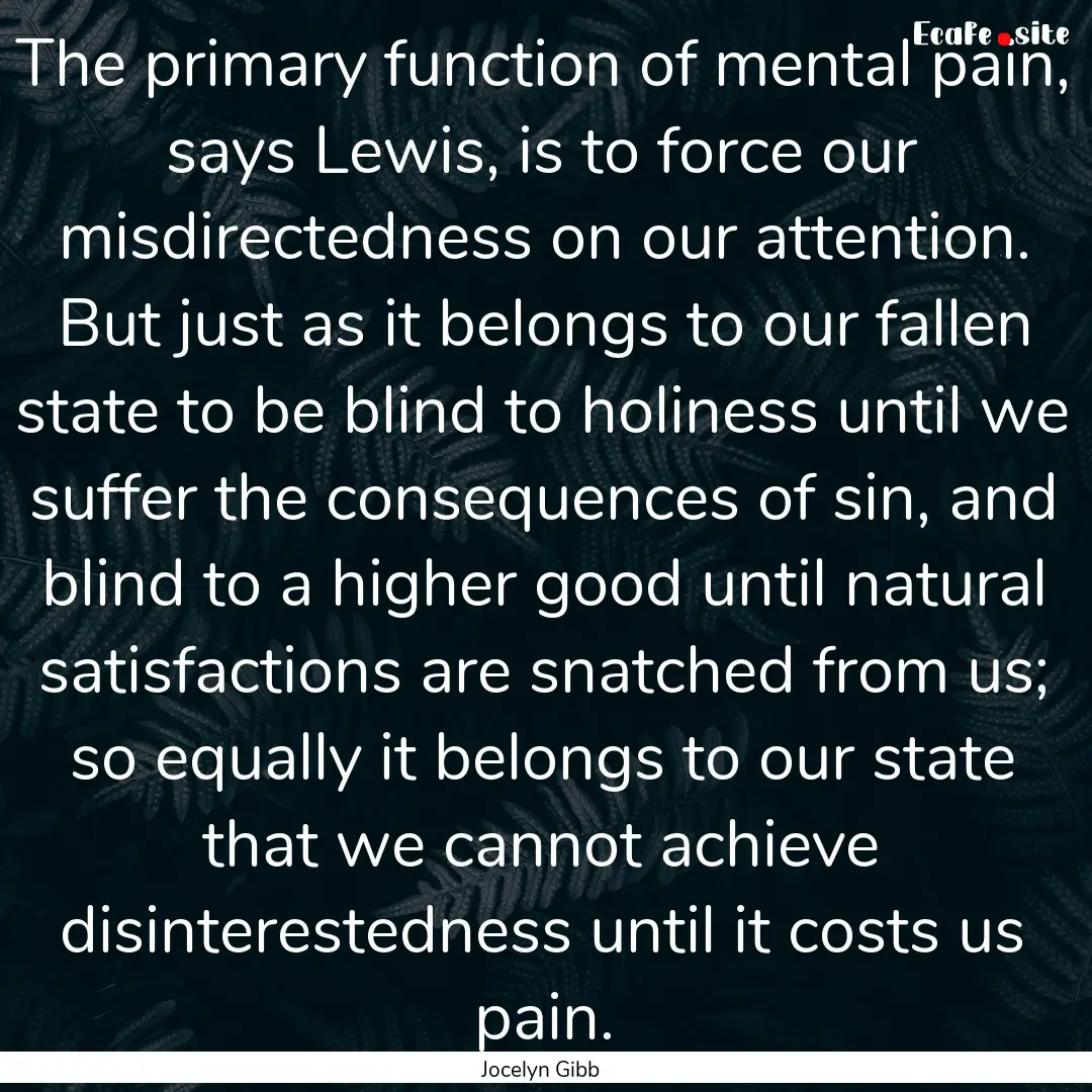 The primary function of mental pain, says.... : Quote by Jocelyn Gibb