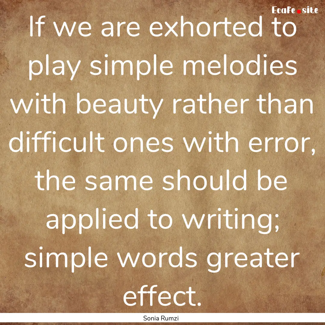 If we are exhorted to play simple melodies.... : Quote by Sonia Rumzi