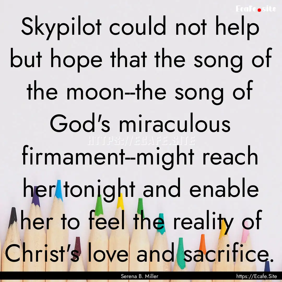 Skypilot could not help but hope that the.... : Quote by Serena B. Miller