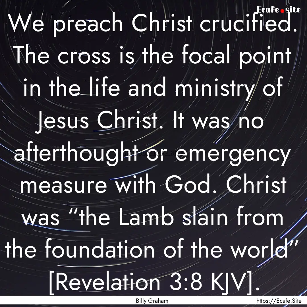 We preach Christ crucified. The cross is.... : Quote by Billy Graham