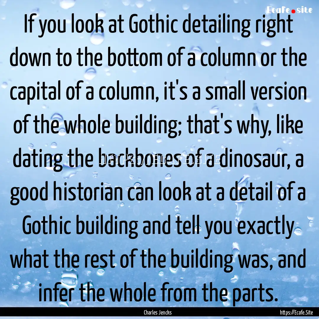 If you look at Gothic detailing right down.... : Quote by Charles Jencks