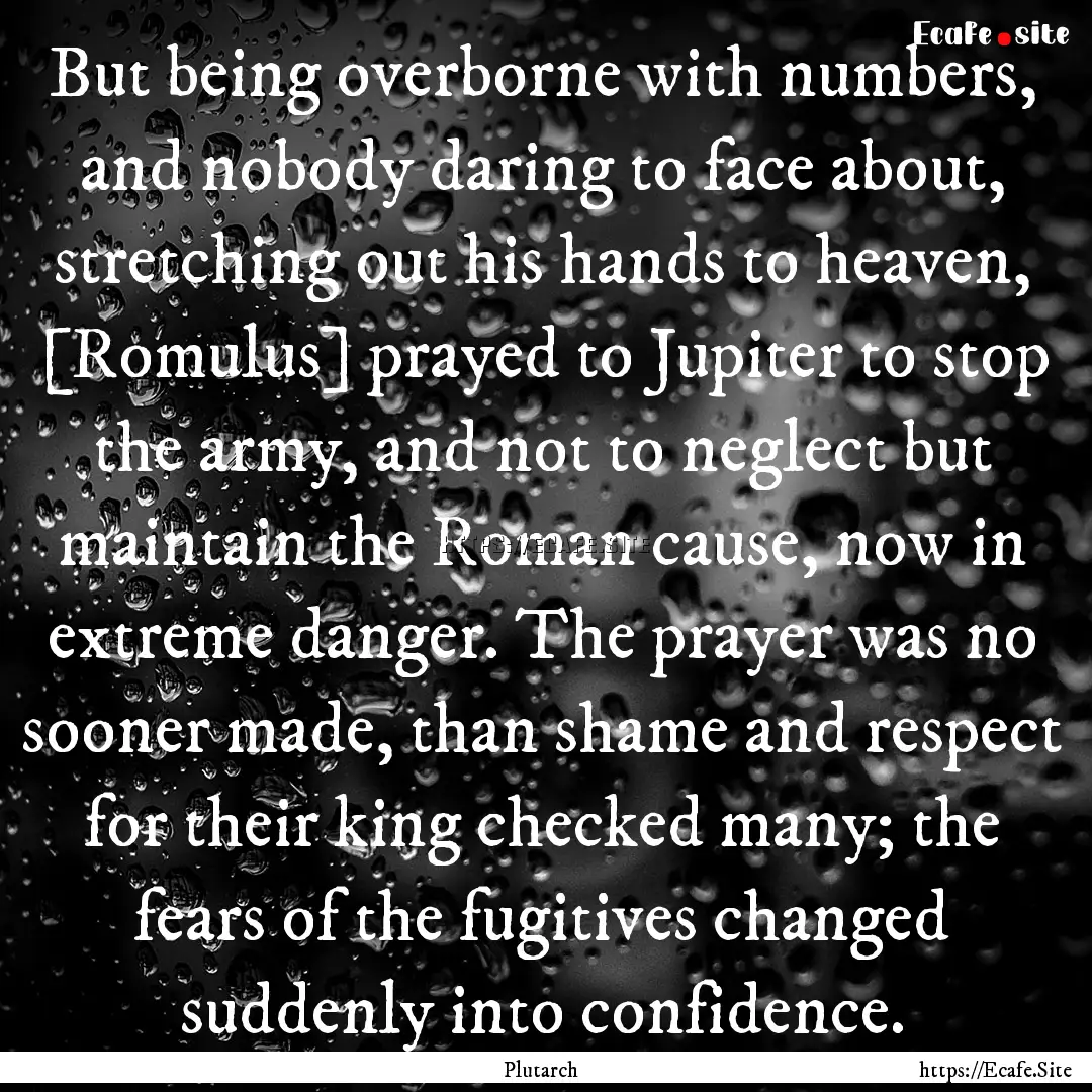 But being overborne with numbers, and nobody.... : Quote by Plutarch