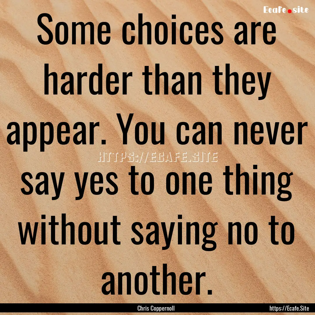 Some choices are harder than they appear..... : Quote by Chris Coppernoll