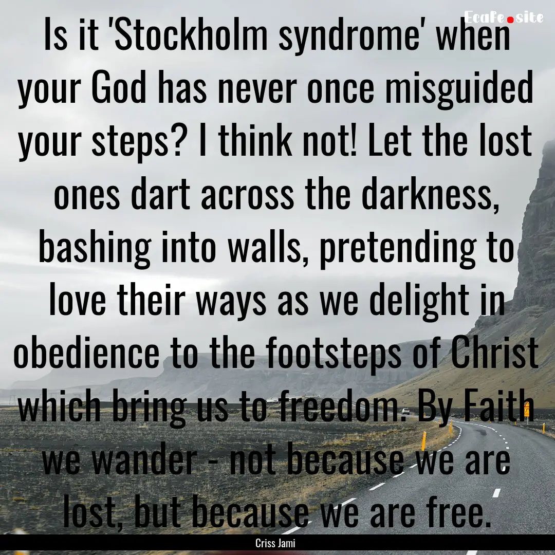 Is it 'Stockholm syndrome' when your God.... : Quote by Criss Jami