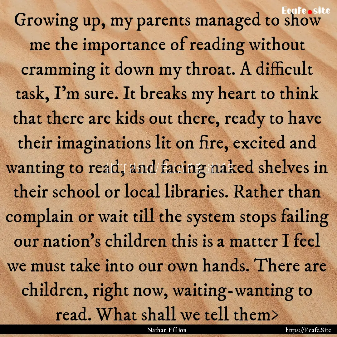 Growing up, my parents managed to show me.... : Quote by Nathan Fillion