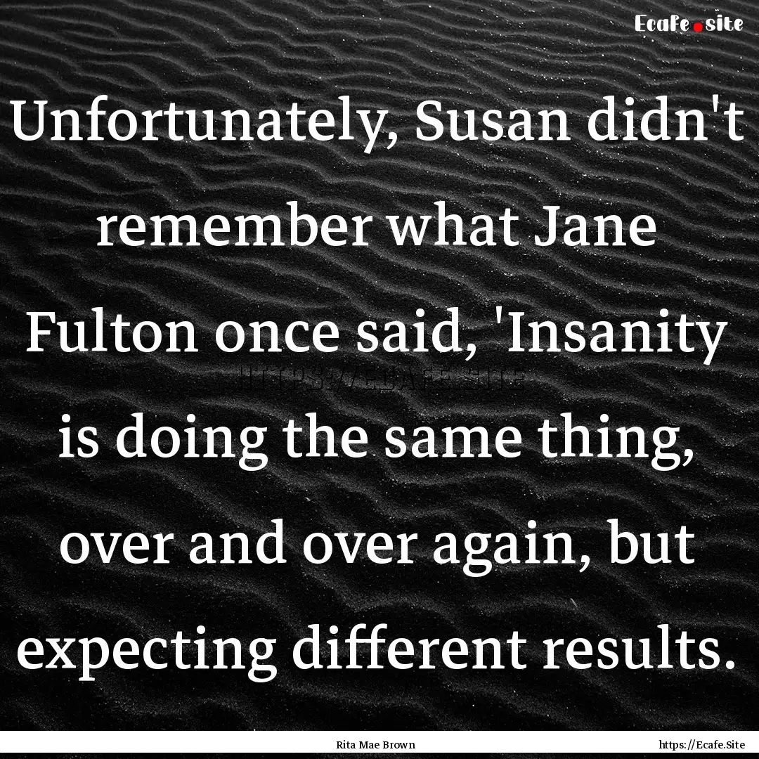 Unfortunately, Susan didn't remember what.... : Quote by Rita Mae Brown