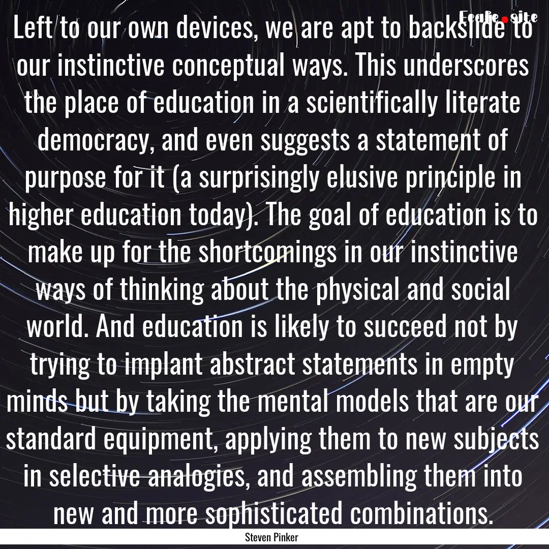 Left to our own devices, we are apt to backslide.... : Quote by Steven Pinker