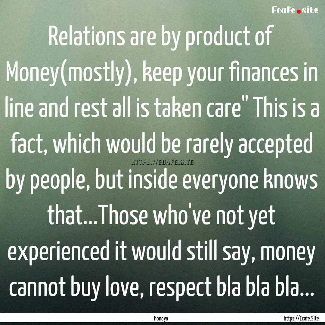 Relations are by product of Money(mostly),.... : Quote by honeya