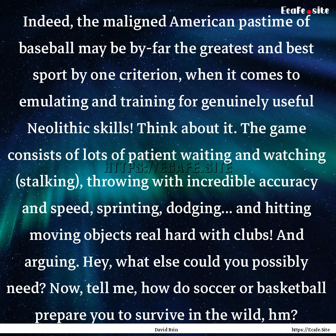 Indeed, the maligned American pastime of.... : Quote by David Brin