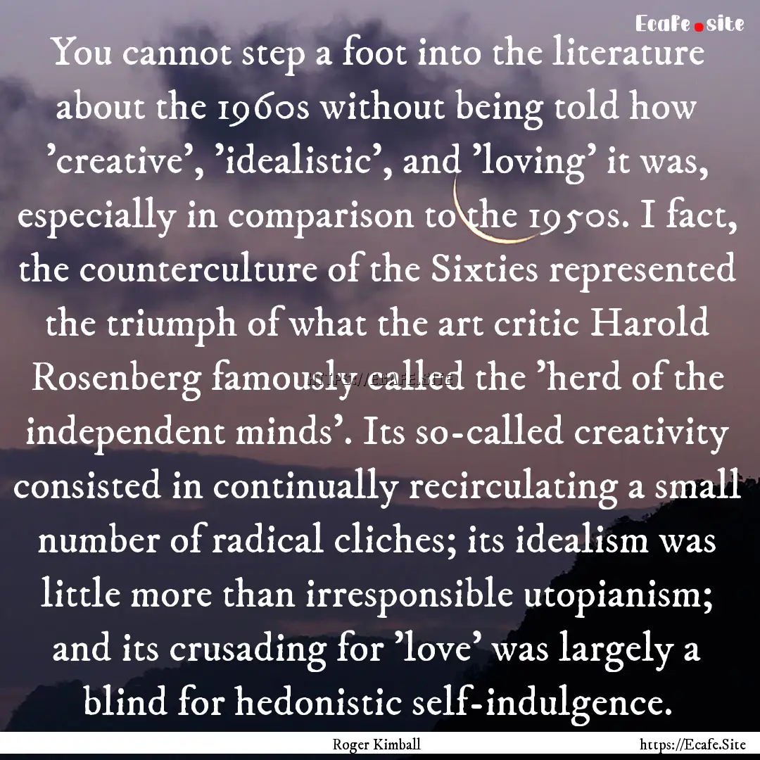 You cannot step a foot into the literature.... : Quote by Roger Kimball