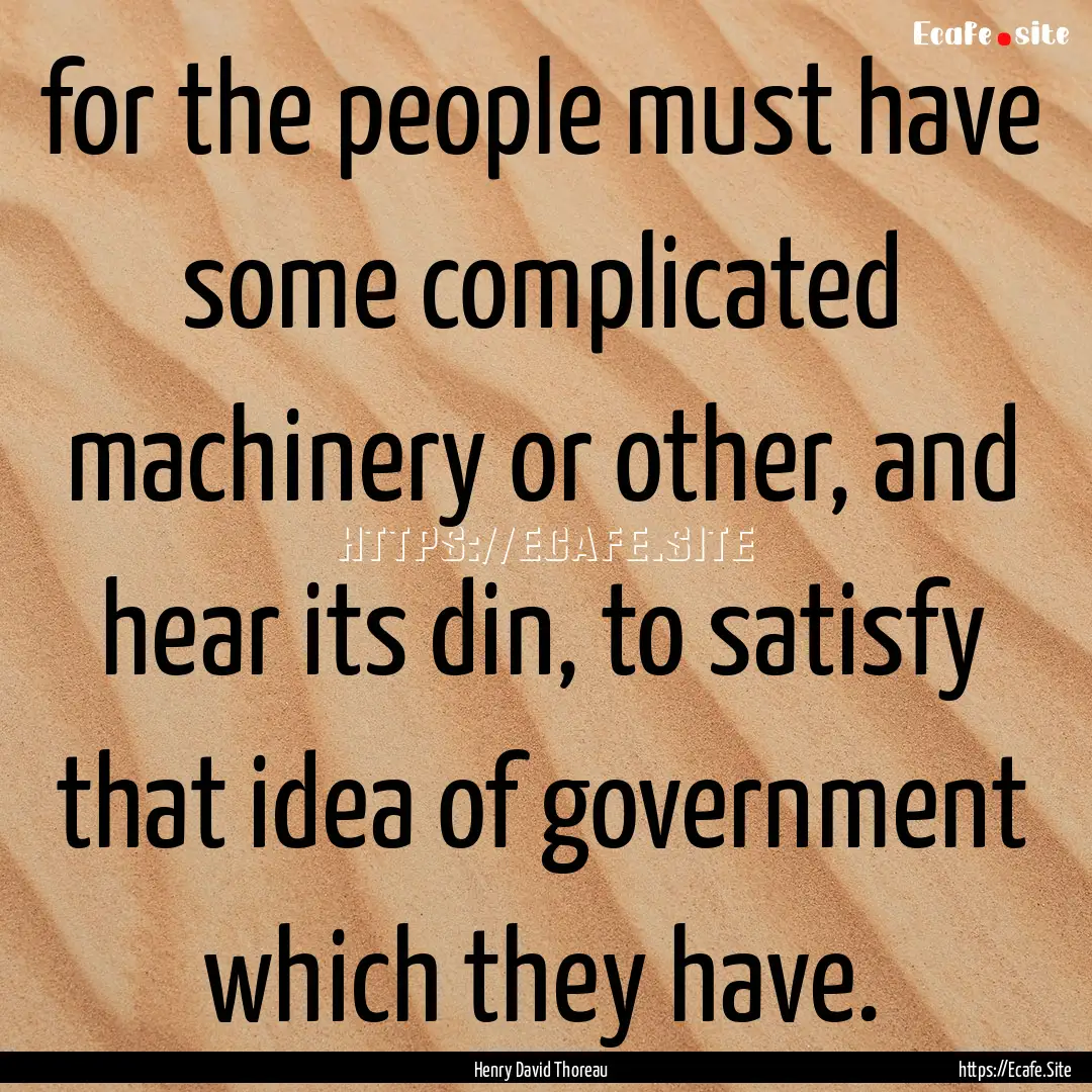 for the people must have some complicated.... : Quote by Henry David Thoreau