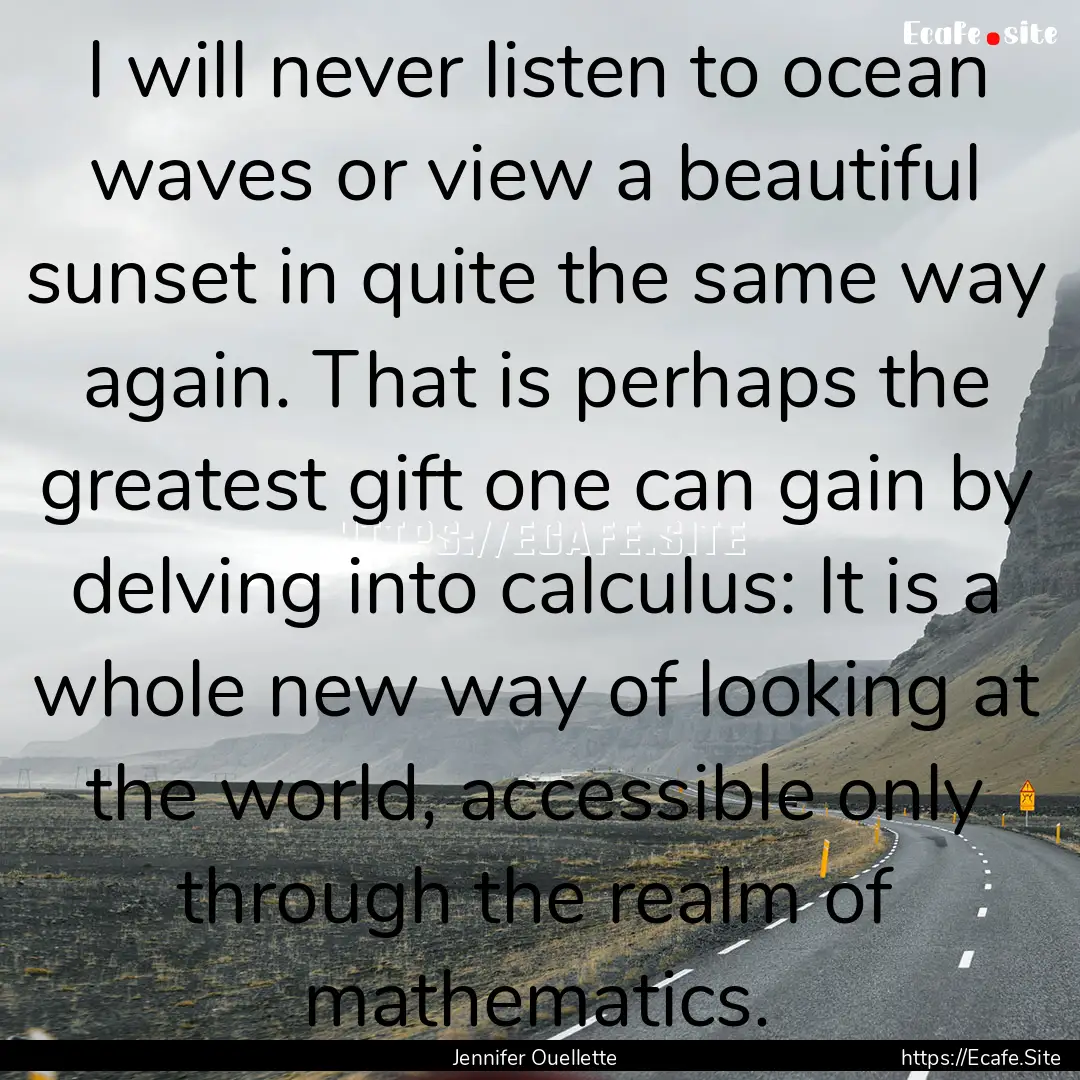 I will never listen to ocean waves or view.... : Quote by Jennifer Ouellette