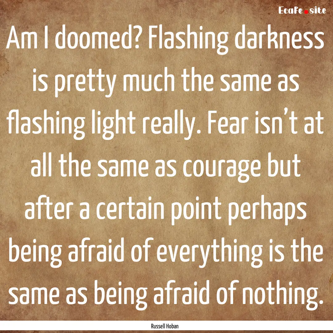 Am I doomed? Flashing darkness is pretty.... : Quote by Russell Hoban