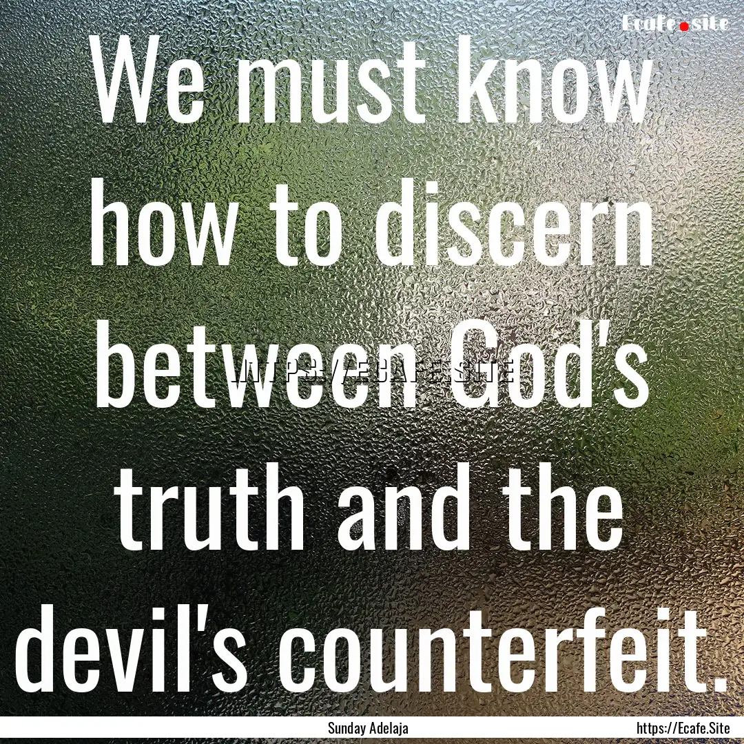 We must know how to discern between God's.... : Quote by Sunday Adelaja