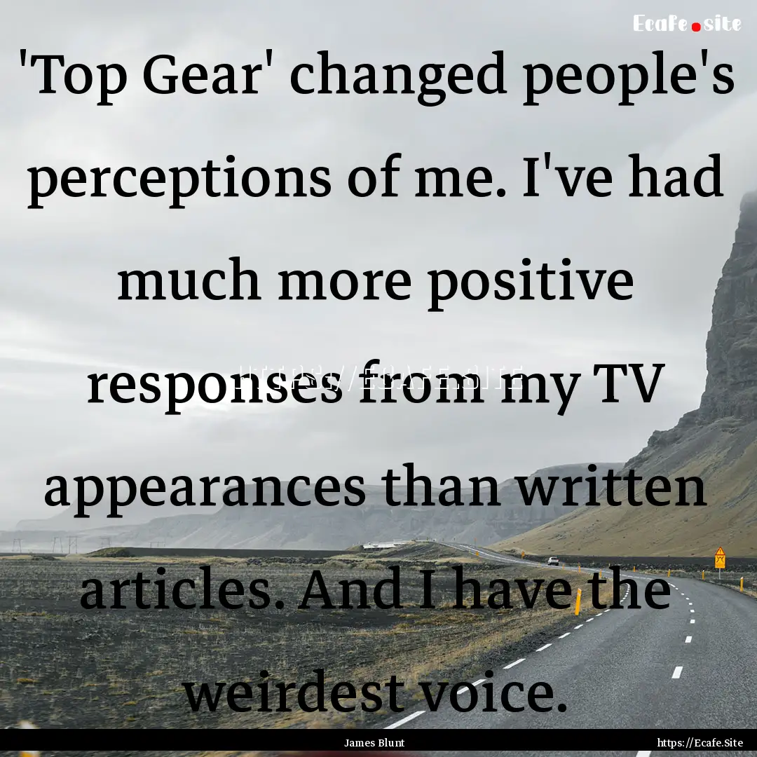 'Top Gear' changed people's perceptions of.... : Quote by James Blunt