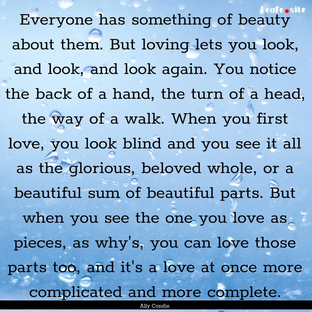 Everyone has something of beauty about them..... : Quote by Ally Condie