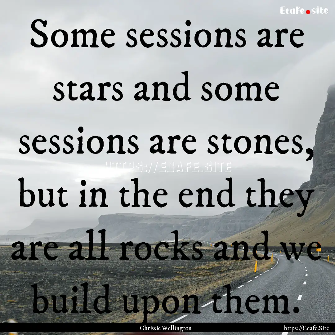 Some sessions are stars and some sessions.... : Quote by Chrissie Wellington