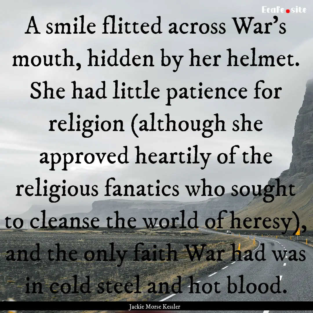 A smile flitted across War's mouth, hidden.... : Quote by Jackie Morse Kessler