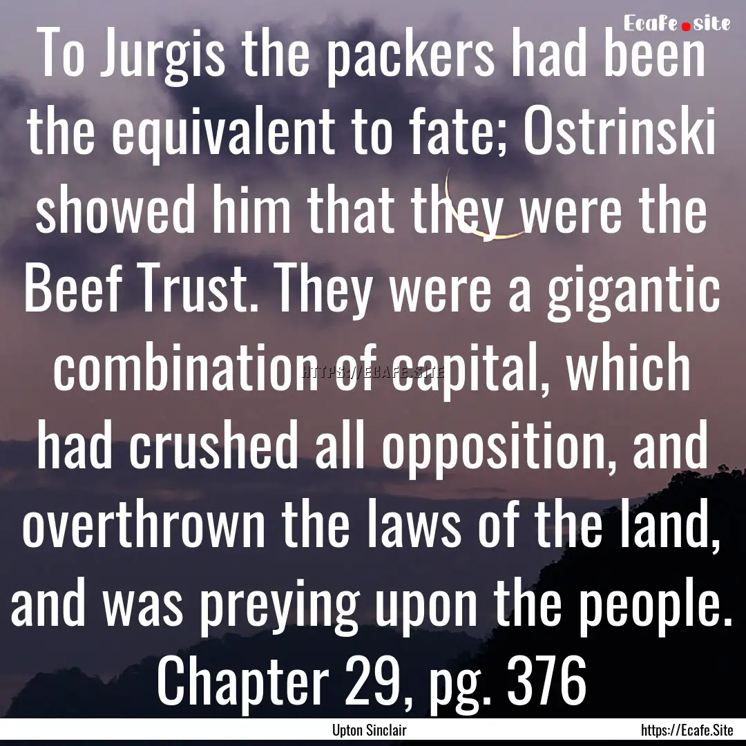 To Jurgis the packers had been the equivalent.... : Quote by Upton Sinclair