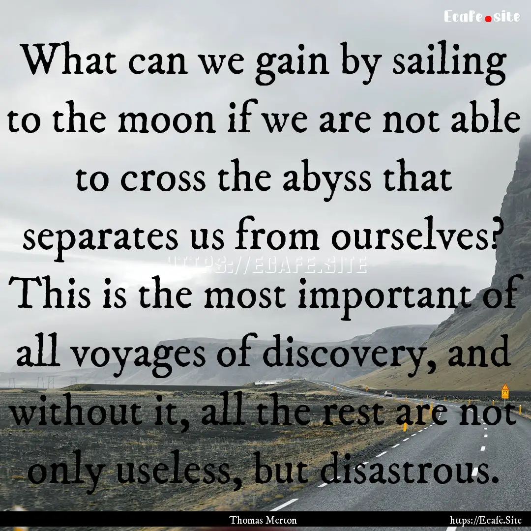 What can we gain by sailing to the moon if.... : Quote by Thomas Merton