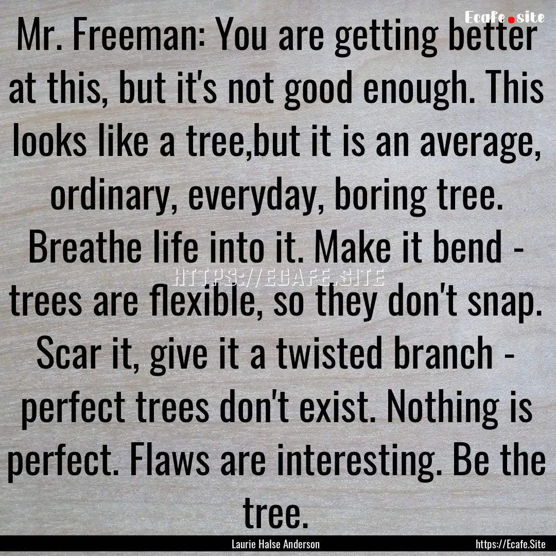 Mr. Freeman: You are getting better at this,.... : Quote by Laurie Halse Anderson