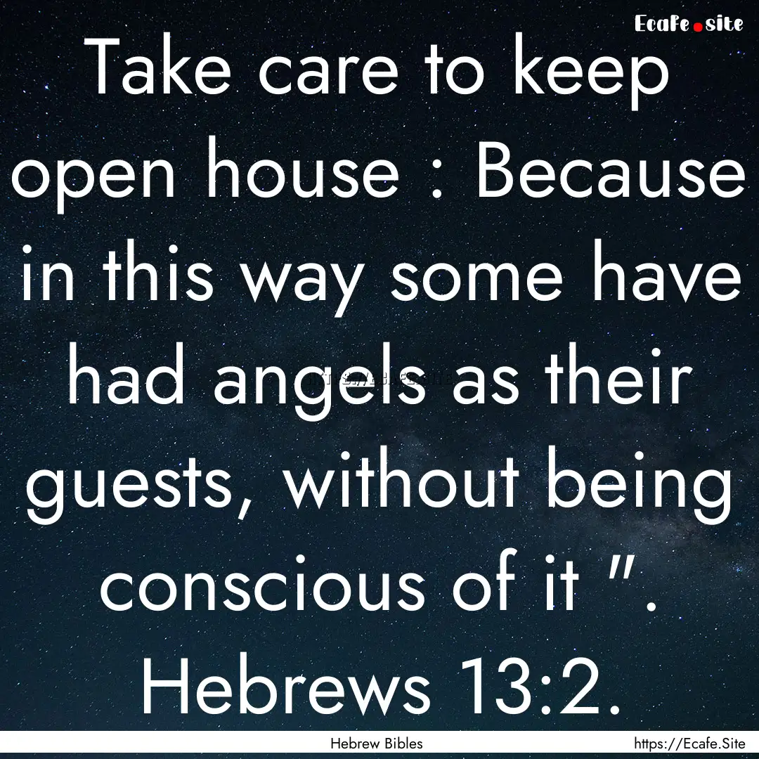 Take care to keep open house : Because in.... : Quote by Hebrew Bibles