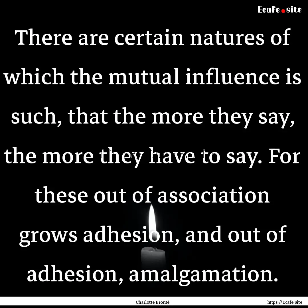 There are certain natures of which the mutual.... : Quote by Charlotte Brontë