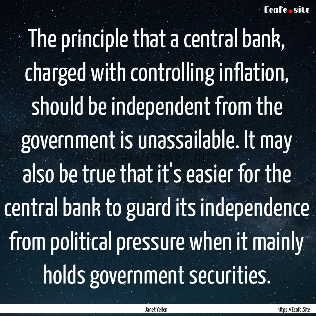 The principle that a central bank, charged.... : Quote by Janet Yellen