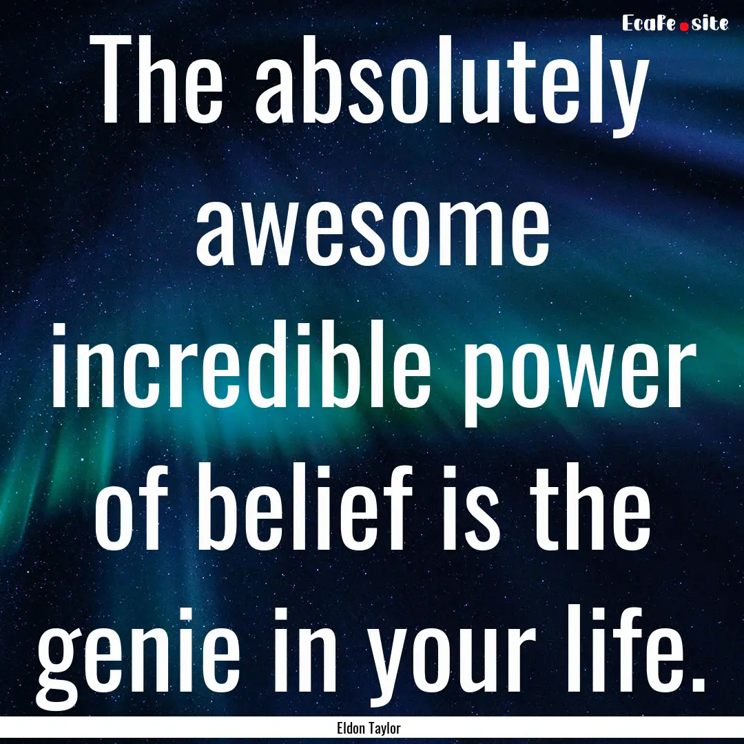 The absolutely awesome incredible power of.... : Quote by Eldon Taylor