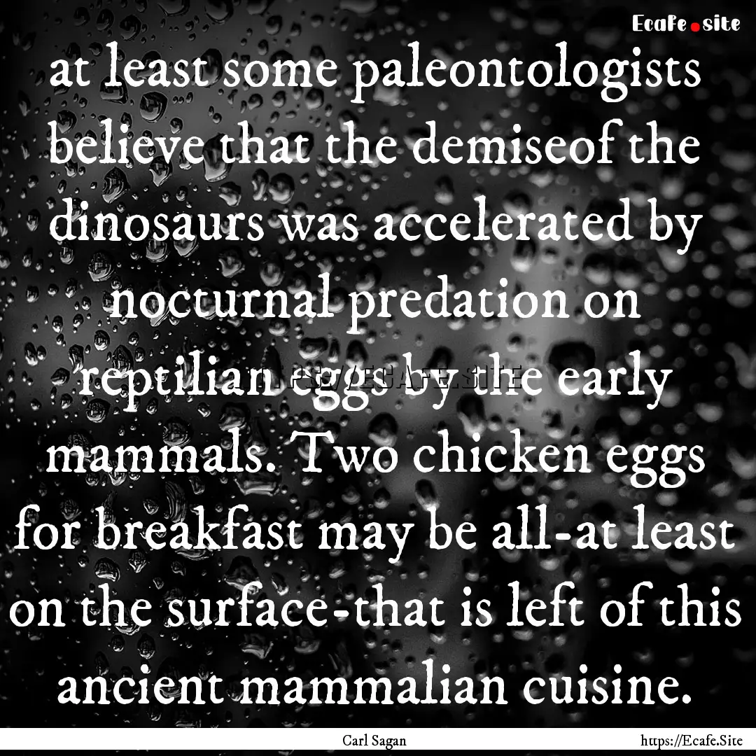 at least some paleontologists believe that.... : Quote by Carl Sagan