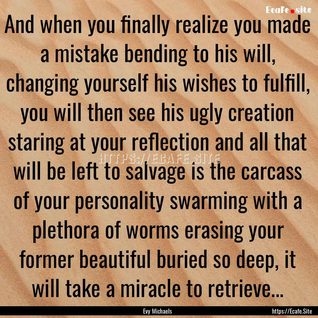 And when you finally realize you made a mistake.... : Quote by Evy Michaels