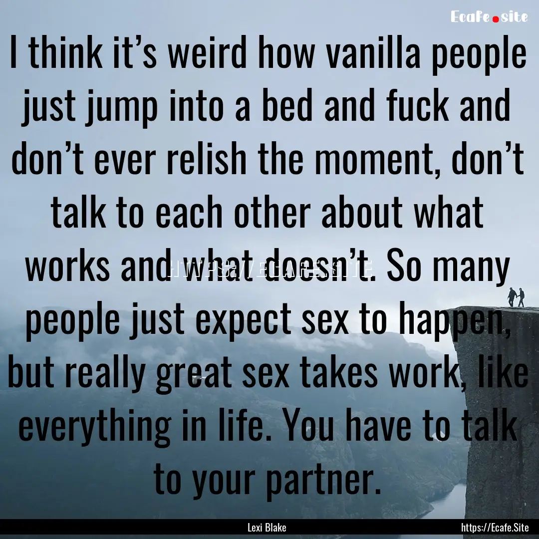 I think it’s weird how vanilla people just.... : Quote by Lexi Blake