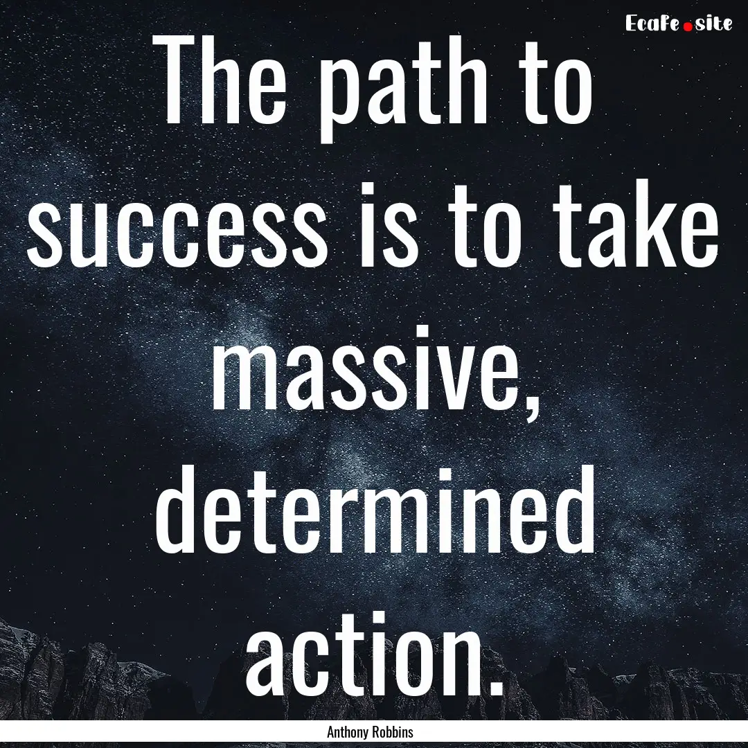 The path to success is to take massive, determined.... : Quote by Anthony Robbins