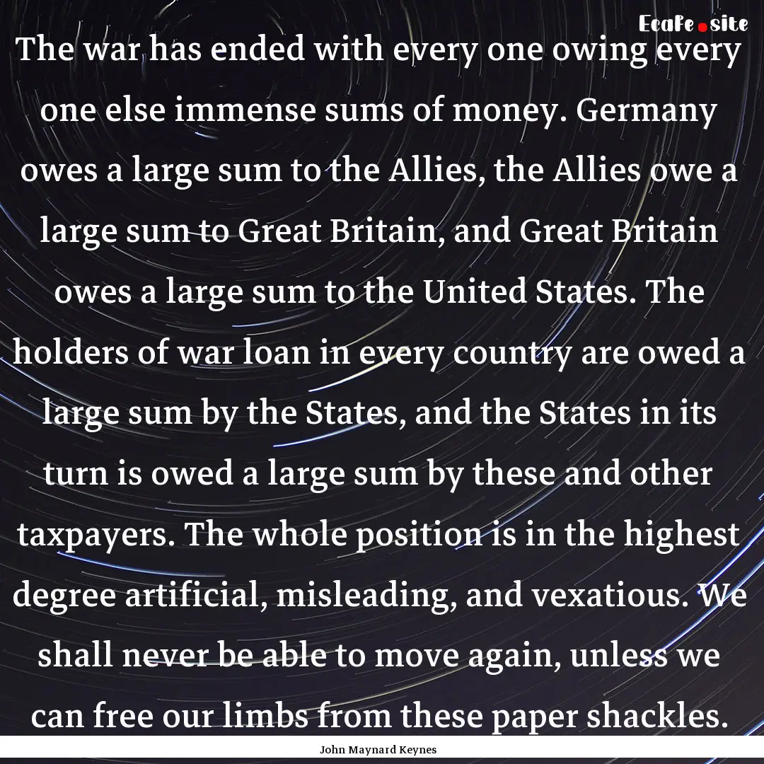 The war has ended with every one owing every.... : Quote by John Maynard Keynes