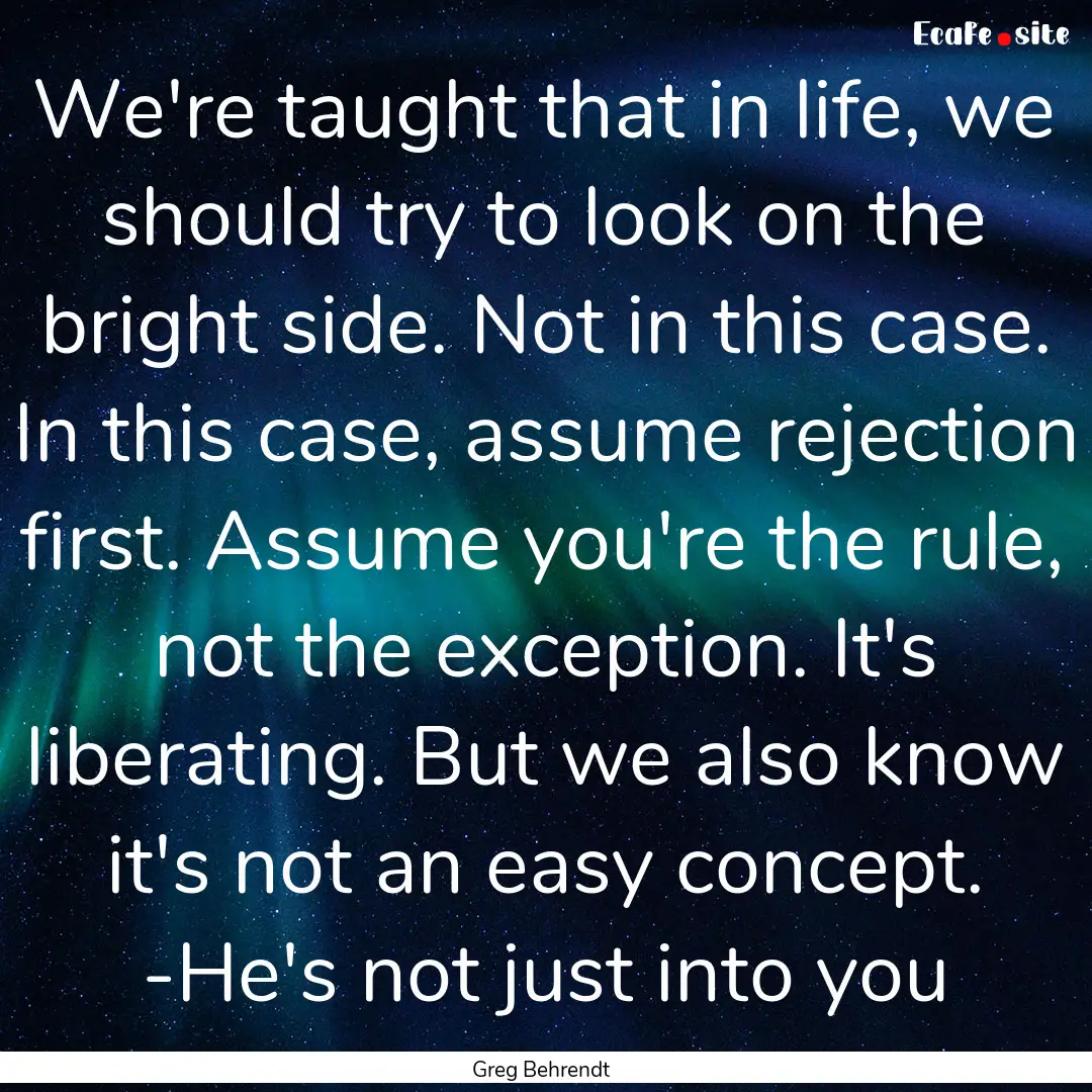 We're taught that in life, we should try.... : Quote by Greg Behrendt