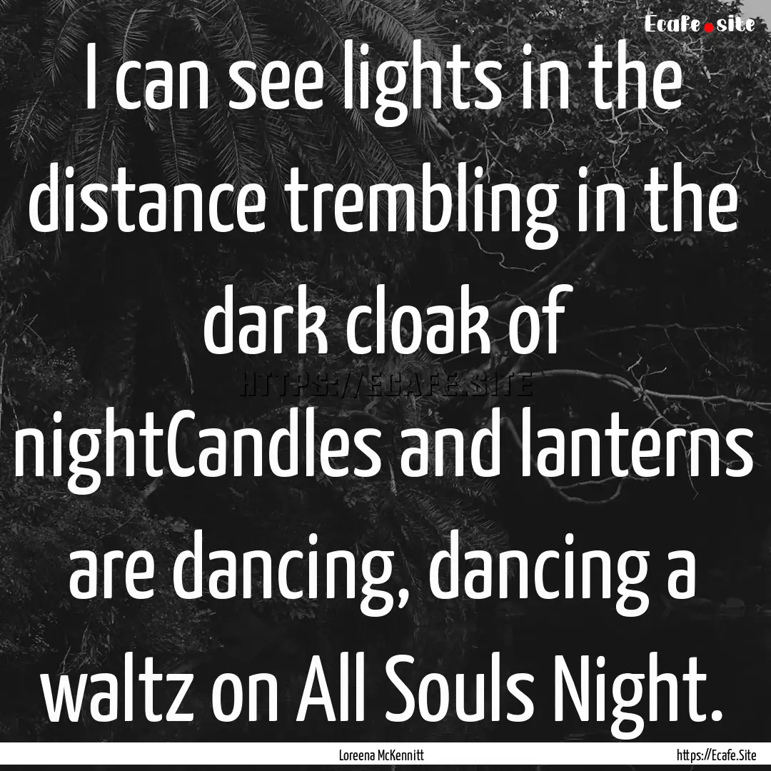 I can see lights in the distance trembling.... : Quote by Loreena McKennitt