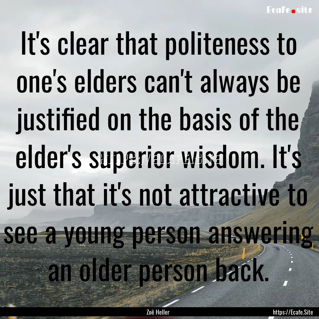 It's clear that politeness to one's elders.... : Quote by Zoë Heller