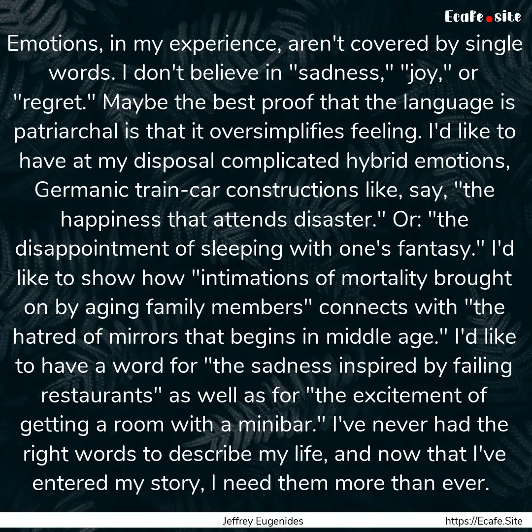 Emotions, in my experience, aren't covered.... : Quote by Jeffrey Eugenides