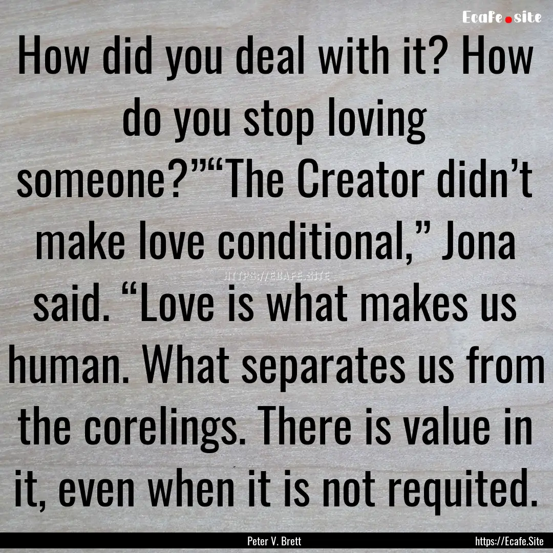 How did you deal with it? How do you stop.... : Quote by Peter V. Brett