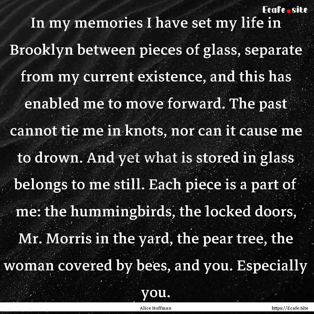 In my memories I have set my life in Brooklyn.... : Quote by Alice Hoffman