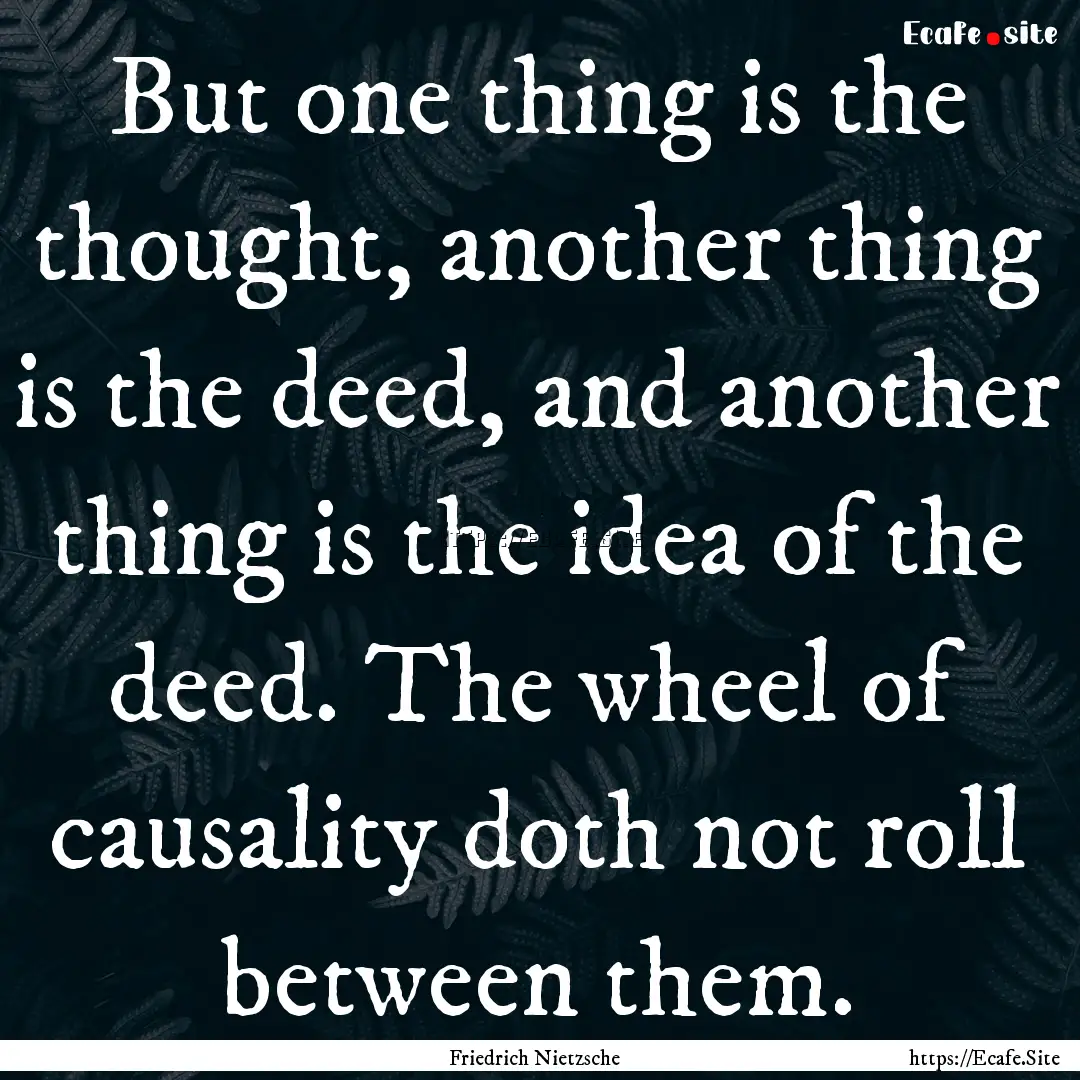 But one thing is the thought, another thing.... : Quote by Friedrich Nietzsche